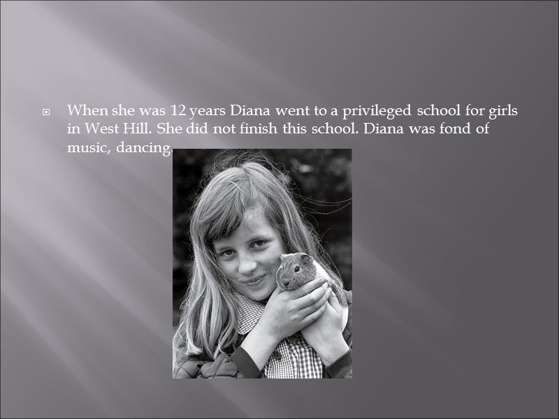 When she was 12 years Diana went to a privileged school for girls in